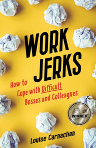 Title: Work Jerks: How to Cope with Difficult Bosses and Colleagues, Author: Louise Carnachan