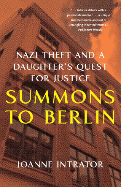 Summons to Berlin: Nazi Theft and a Daughter's Quest for Justice by Joanne Intrator, Paperback | Barnes & Noble®