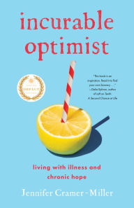 Title: Incurable Optimist: Living with Illness and Chronic Hope, Author: Jennifer Cramer-Miller