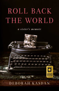 Title: Roll Back the World: A Sister's Memoir, Author: Deborah Kasdan
