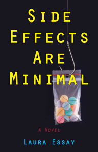 Title: Side Effects Are Minimal: A Novel, Author: Laura Essay