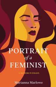 Title: Portrait of a Feminist: A Memoir in Essays, Author: Marianna Marlowe