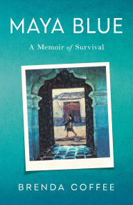 Title: Maya Blue: A Memoir of Survival, Author: Brenda Coffee