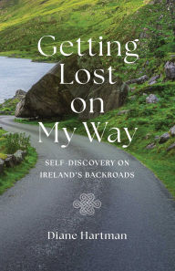 Title: Getting Lost On My Way: Self-Discovery on Ireland's Backroads, Author: Diane Hartman