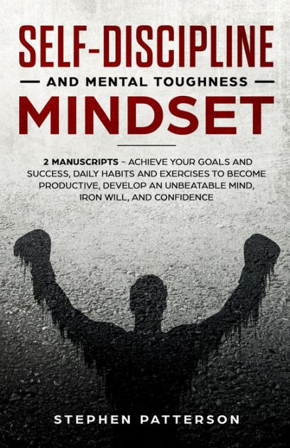 Self Discipline And Mental Toughness Mindset Achieve Your Goals And