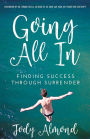 Going All In: FINDING SUCCESS THROUGH SURRENDER