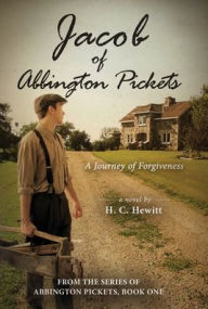 Title: Jacob of Abbington Pickets: A Journey of Forgiveness, Author: H C Hewitt