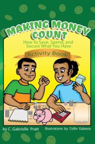 Title: Making Money Count: How to Save, Spend, and Secure What You Have, Author: C Gabrielle Pratt