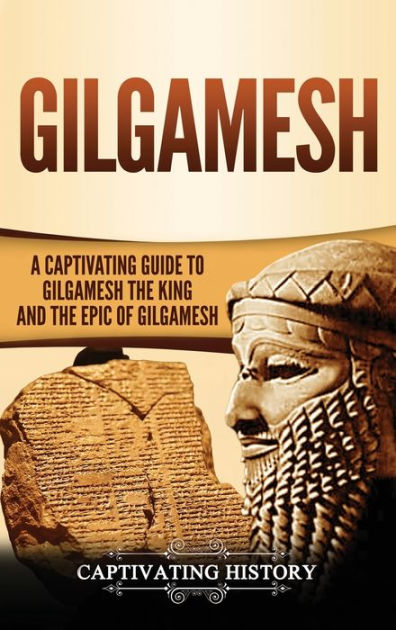 Gilgamesh: A Captivating Guide To Gilgamesh The King And The Epic Of ...