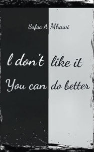 Title: I Don't Like It, You Can Do Better, Author: Safaa A. Mhawi