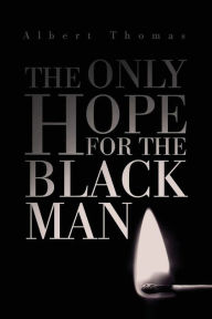 Title: The Only Hope for the Black Man, Author: Albert Thomas