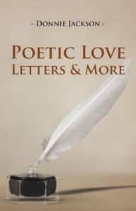 Title: Poetic Love Letters & More, Author: Donnie Jackson