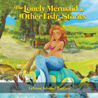 Title: The Lonely Mermaid & Other Fish Stories, Author: Laverne Johnson Baptiste