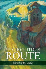 Title: The Circuitous Route, Author: Grant Sutor Vuille