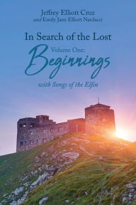 Title: In Search of the Lost Volume One: Beginnings, Author: Jeffrey Elliott Cruz