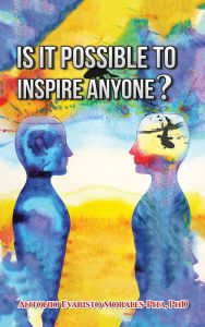 Title: Is It Possible to Inspire Anyone?, Author: PhD Morales-Pita