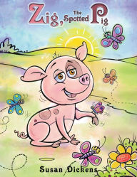 Title: Zig, the Spotted Pig, Author: Susan Dickens