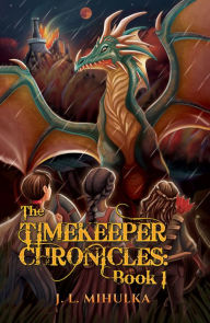 Title: The Timekeeper Chronicles: Book 1, Author: J. L. Mihulka
