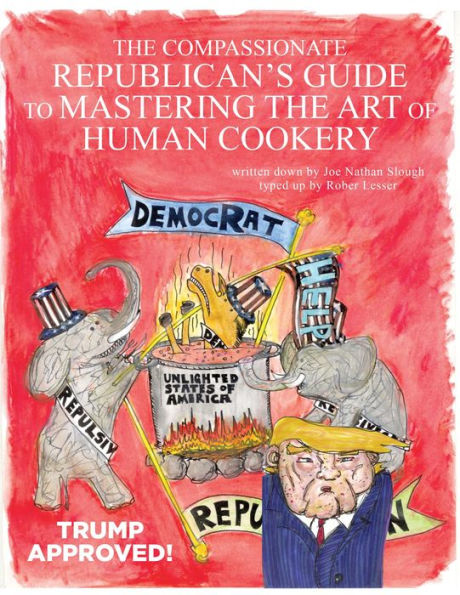 The Compassionate Republican's Guide to Mastering the Art of Human Cookery