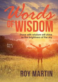 Title: Words of Wisdom Book 2: Those with wisdom will shine as the brightness as the sky, Author: Roy Martin