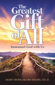 Title: The Greatest Gift of All, Author: Mary Ojone Akubo-Shaibu