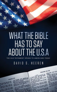 Title: What The Bible Has To Say About The USA: The Old Testament Speaks To Americans Today, Author: David S Heeren
