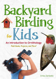 Title: Backyard Birding for Kids: An Introduction to Ornithology, Author: Erika Zambello