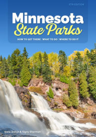 Title: Minnesota State Parks: How to Get There, What to Do, Where to Do It, Author: Anne Arthur