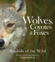 Title: Wolves, Coyotes & Foxes: Symbols of the Wild, Author: Stan Tekiela