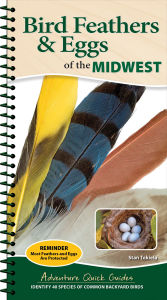 Title: Bird Feathers & Eggs of the Midwest: Identify 40 Species of Common Backyard Birds, Author: Stan Tekiela