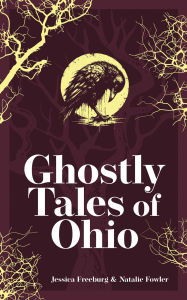 Title: Ghostly Tales of Ohio, Author: Jessica Freeburg