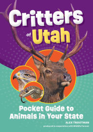 Title: Critters of Utah: Pocket Guide to Animals in Your State, Author: Alex Troutman