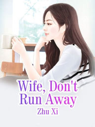 Title: Wife, Don't Run Away: Volume 1, Author: Zhu Xi
