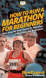 Title: How To Run a Marathon For Beginners: Your Step By Step Guide To Running a Marathon for Beginners, Author: Howexpert