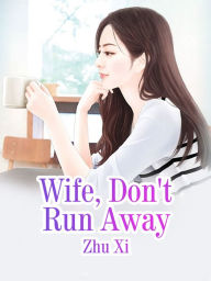 Title: Wife, Don't Run Away: Volume 3, Author: Zhu Xi