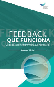 Title: Feedback That Works: How to Build and Deliver Your Message, Second Edition (Portuguese), Author: Center for Creative Leadership