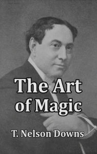 Title: The Art of Magic, Author: T Nelson Downs