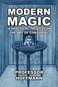 Title: Modern Magic: A Practical Treatise on the Art of Conjuring, Author: Hoffman