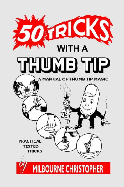 Fifty Tricks With A Thumb Tip: A Manual of Thumb Tip Magic