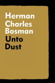 Title: Unto Dust, Author: Herman Charles Bosman