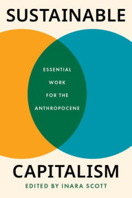 Title: Sustainable Capitalism: Essential Work for the Anthropocene, Author: Inara Scott
