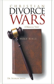 Title: Christian Divorce Wars: A Biblical View, Author: Sharon Smith