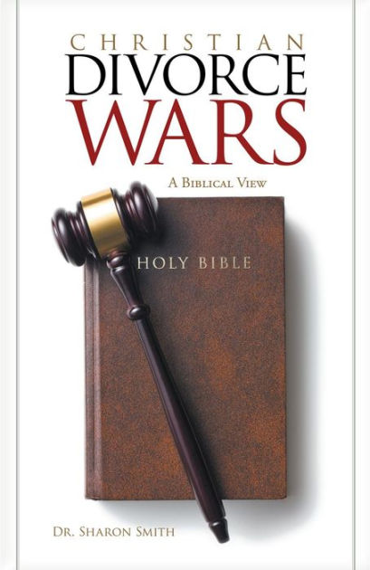 Christian Divorce Wars: A Biblical View By Sharon Smith, Paperback 