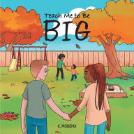 Title: Teach Me to Be BIG, Author: K Monsma