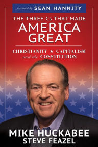 Title: The Three Cs That Made America Great: Christianity, Capitalism and the Constitution, Author: Mike Huckabee