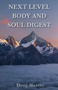 Title: Next Level Body and Soul Digest, Author: Doug Harvey
