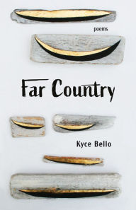 Title: Far Country: Poems, Author: Kyce Bello