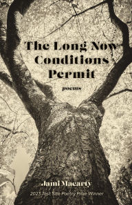 Title: The Long Now Conditions Permit: Poems, Author: Jami Macarty