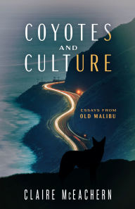 Title: Coyotes and Culture: Essays from Old Malibu, Author: Claire McEachern