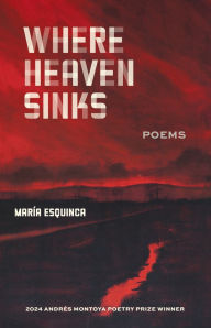 Title: Where Heaven Sinks: Poems, Author: María Esquinca